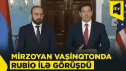 Vaşinqtonda Mirzoyan və Rubio görüşündə nələr müzakirə olundu?