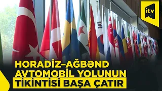 Horadiz–Ağbənd avtomobil yolunun tikintisi yekunlaşmaq üzrədir
