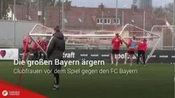 Die großen Bayern ärgern: Clubfrauen vor dem Spiel gegen den FC Bayern