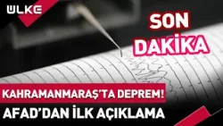 #SONDAKİKA #Kahramanmaraş'ta Korkutan Deprem! AFAD'dan İlk Açıklama... #haber