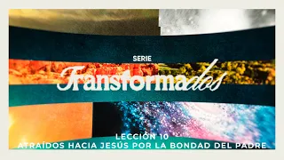 Pastor Hugo Montecinos Transformed Lesson 10 Drawn to Jesus by the Father's Kindness