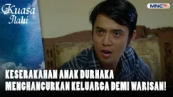 Keserakahan Anak Durhaka Menghancurkan Keluarga Demi Warisan! | KUASA ILAHI