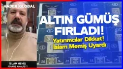 Altın Gümüş Fırladı! Yatırımcılar Dikkat! İslam Memiş Uyardı