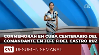 Conmemoran en Cuba centenario del Comandante en Jefe Fidel Castro Ruz - Resumen Semanal