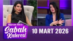 Bircan Bali ile Sabah Kahvesi 10 Mart 2026