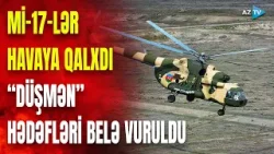 Helikopterlər və “Bayraktar”lar havaya qaldırıldı: "Düşmən" hədəfləri darmadağın edildi - GÖRÜNTÜLƏR