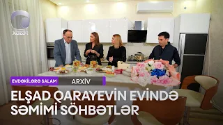 Elşad Qarayevin evində səmimi söhbətlər