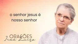 Oração da Irmã Luiza | O senhor jesus é nosso senhor | Rede Século 21