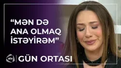 Ana olmaq istəyirəm... - Məşhur müğənni canlı efirdə hönkür-hönkür AĞLADI / Gün Ortası