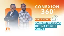 Conexión 360° | #14: Características de una fe que crece