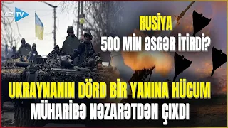 Rus ordusu ilə bağlı ŞOK İDDİA - 500 min hərbçi ÖLDÜRÜLDÜ? Ukraynaya böyük hücum başladı