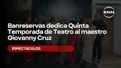 Banreservas dedica Quinta Temporada de Teatro al maestro Giovanny Cruz