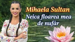 Mihaela Sultan - Neica floarea mea de nufar | Official Video Mihaela Sultan - Neica floarea mea de nufar | Official Video