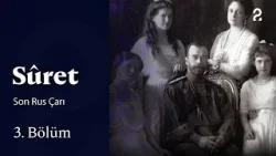 Sûret | Son Rus Çarı | 3. Bölüm