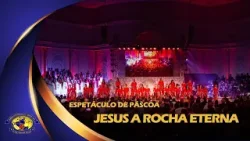 Espetáculo de Páscoa - Jesus a Rocha Eterna - 31/03/24