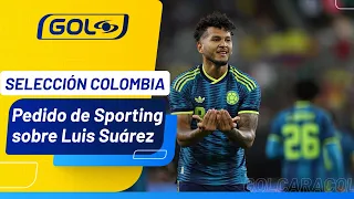 Sporting de Lisboa realizó pedido al cuerpo técnico de Selección Colombia sobre Luis Suárez