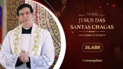 Terço e 9º dia da Novena de Jesus das Santas Chagas | 26/04/24