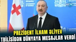 Prezident İlham Əliyev Gürcüstanda dövlət səfərində: ölkə başçısı Tbilisidən mühüm mesajlar verdi