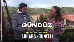 Gündüz Gece - Ankara - Tunceli  | 4 Ocak 2026