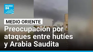Ataques entre hutíes y Arabia Saudita ponen riesgo la frágil paz de Medio Oriente