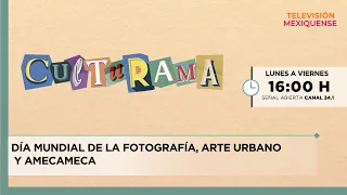 World Photography Day, urban art and Amecameca | Culturama | 08-19-2026