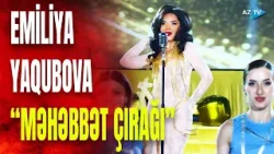 Emiliya Yaqubova - "Məhəbbət çırağı" Emiliya Yaqubova - "Məhəbbət çırağı"