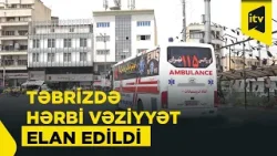 Təbrizdə axşam saat 20:00-dan sonra küçəyə çıxmaq qadağan edildi