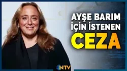 Son Dakika: Menajer Ayşe Barım Hakkında İstenen Ceza Belli Oldu | NTV