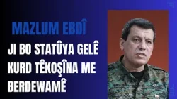 Mazlum Ebdî:  Ji bo statûya Gelê Kurd têkoşîna me berdewamê