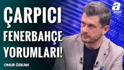 Kante-Guendouzi-Asensio Üçlüsü, Türk Futbol Tarihinin En İyi Orta Sahası Olur | Onur Özkan