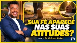 Can true faith be recognized by one's actions? | Faith for Today | Pastor Robson Aeixo