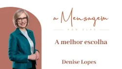 A MENSAGEM POR ELAS | A melhor escolha | Denise Lopes