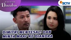 Dimitri Minta Maaf Atas Semua Kesalahannya Pada Diandra? | Jejak Duka Diandra - Episode 95