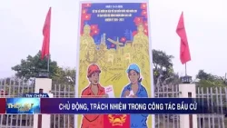 Chủ động, trách nhiệm trong công tác bầu cử