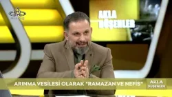 Akla Düşenler | Arınma Meselesi Olarak Ramazan ve Nefis