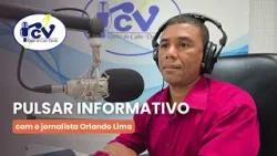 Pulsar lnformativo  RCV com o jornalista Orlando Lima  - 24 de março de 2026