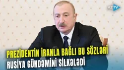 Prezidentin İranın Naxçıvana hücumu ilə bağlı çıxışı Rusiyada GÜNDƏM OLDU - Görün nələr yazdılar