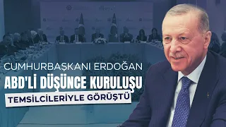 Cumhurbaşkanı Erdoğan ABD'li düşünce kuruluşu temsilcileriyle bir araya geldi