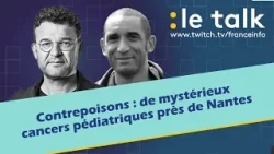 LE TALK : Contrepoisons, de mystérieux cancers pédiatriques près de Nantes