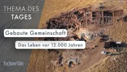 12.000 Jahre alte Bauwerke - Sonderausstellung des Vorderasiatischen Museums - Thema des Tages