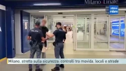 Milano, stretta sulla sicurezza: controlli tra movida, locali e strade