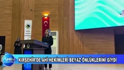 KIRŞEHİR'DE AHİ HEKİMLERİ BEYAZ ÖNLÜKLERİNİ GİYDİ
