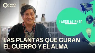 Largo aliento - The plants that heal the body and soul (08/29/2026)