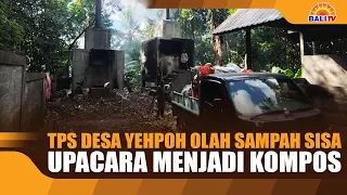 TPS DESA YEHPOH OLAH SAMPAH SISA UPACARA MENJADI KOMPOS