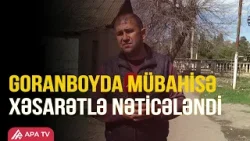 Goranboyda insident baş verib, qonşusu tərəfindən döyülən şəxsin vəziyyəti ağırdır Goranboyda insident baş verib, qonşusu tərəfindən döyülən şəxsin vəziyyəti ağırdır