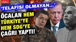 Öcalan hem Türkiye'ye hem SDG'ye çağrı yaptı! "Telafisi mümkün olmayan..."