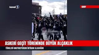 Major Disgrace at the Military Parade! I Won't Forget the Turks, I Will Have My Revenge