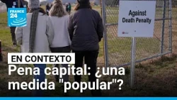La pena de muerte en EE. UU.: ¿una medida "popular"? • FRANCE 24 Español