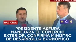 Presidente Asfura manejará el Comercio Exterior, confirma Ministro de Desarrollo Económico