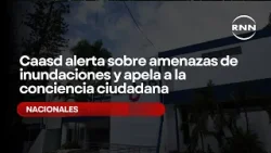 Caasd alerta sobre amenazas de inundaciones y apela a la conciencia ciudadana